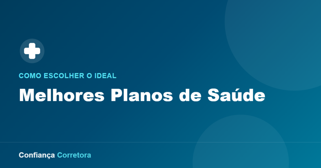 Melhores Planos de Saúde: Como Escolher o Ideal para Você