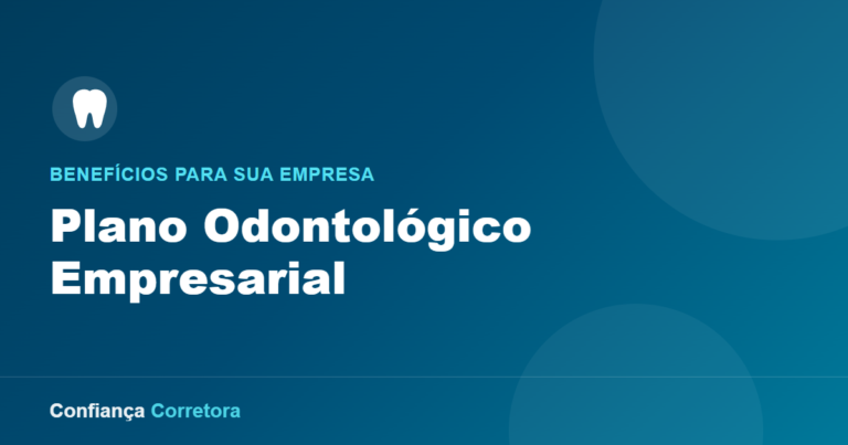 Plano Odontológico Empresarial: Benefícios para sua Empresa