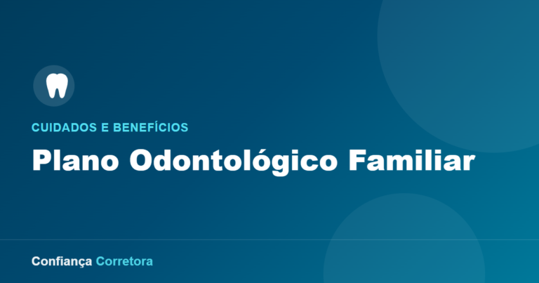 Plano Odontológico Familiar: Cuidados e Benefícios